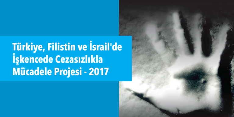 Türkiye, Filistin ve İsrail'de İşkencede Cezasızlıkla Mücadele Projesi 2017 Görsel