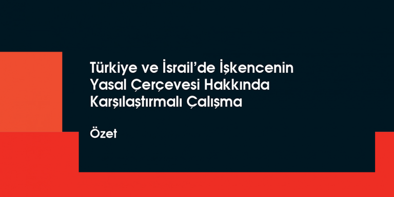 Kuralların Ötesinde Türkiye ve İsrail'de İşkencenin Yasal Çerçevesi Hakkında Karşılaştırmalı Çalışma Özet Görsel