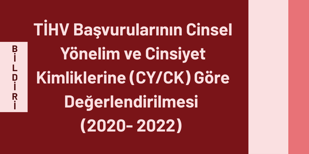 TİHV Başvurularının Cinsel Yönelim ve Cinsiyet Kimliklerine (CY/CK) Göre Değerlendirilmesi (2020- 2022)