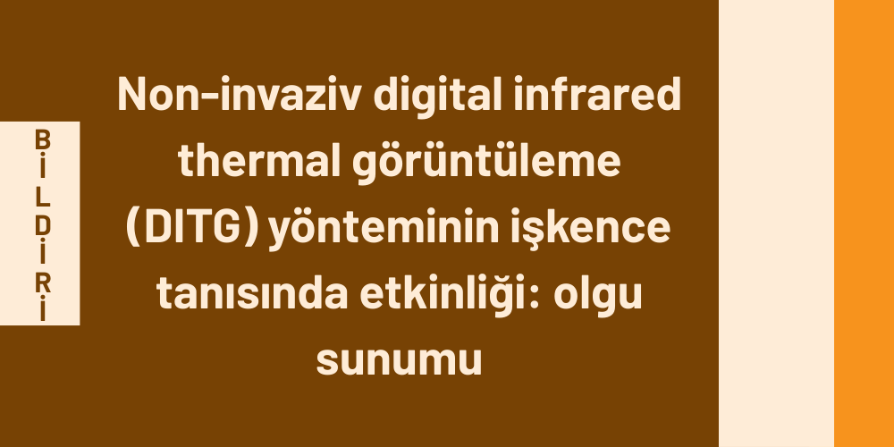 Non-invaziv digital infrared thermal görüntüleme (DITG) yönteminin işkence tanısında etkinliği: olgu sunumu