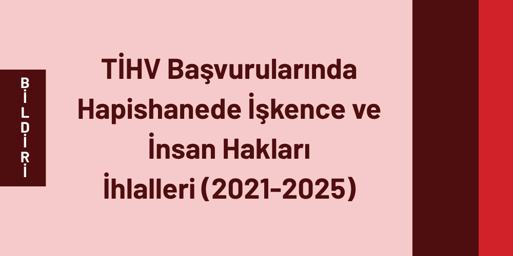 Tihv Başvurularında Hapishanede İşkence Ve İnsan Hakları İhlalleri (2021-2025)