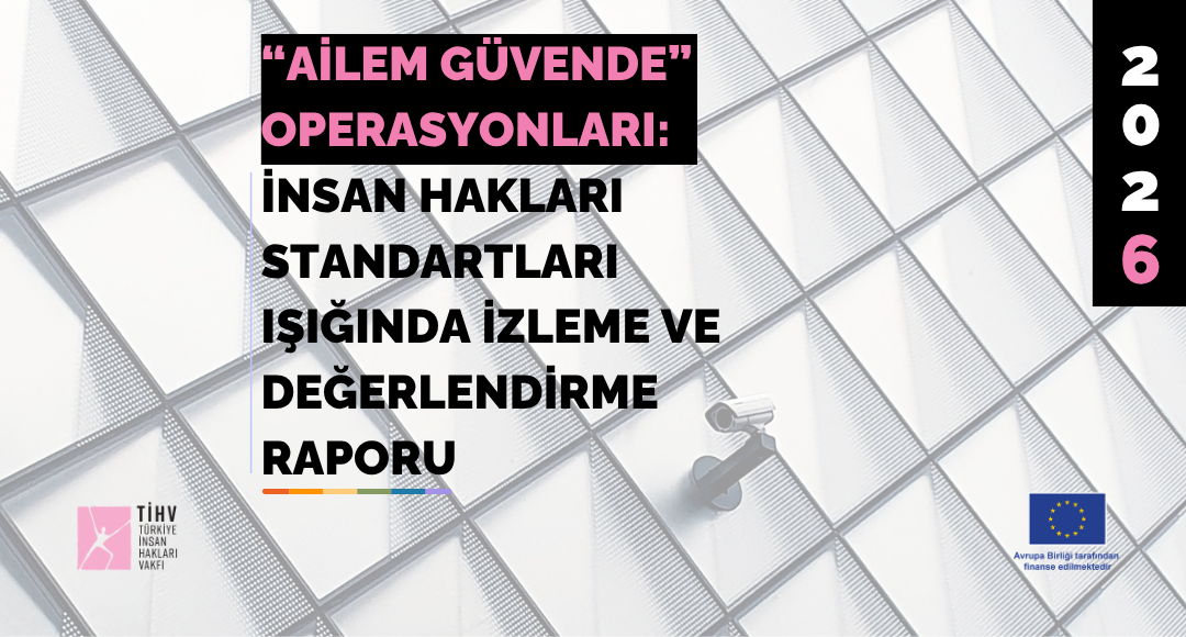 "Ailem Güvende" Operasyonları: İnsan Hakları Standartları Işığında İzleme ve Değerlendirme Raporu